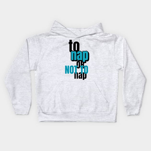 To Nap Or Not To Nap Kids Hoodie by marko.vucilovski@gmail.com